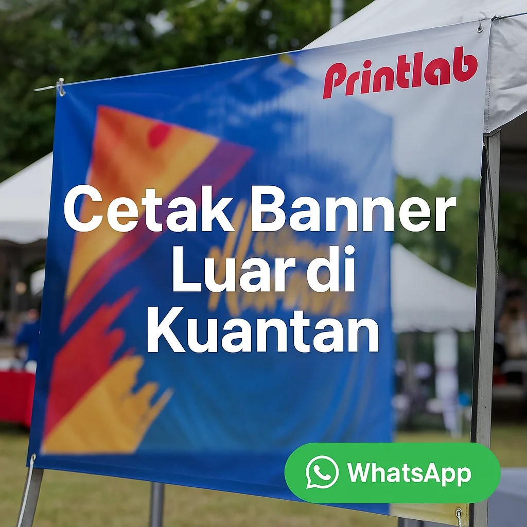 Cetak Banner Luar di Kuantan – Tahan Lasak, Warna Terang & Siap Cepat